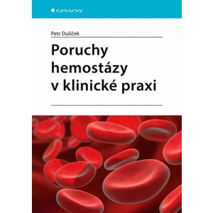 Poruchy hemostázy v klinické praxi - Dulíček Petr