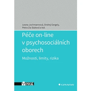 Péče on-line v psychosociálních oborech - Možnosti, limity, rizika - Leona Jochmannová, Ondřej Gergely, Petra Zia Sluková