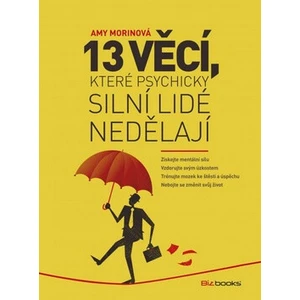 13 věcí, které psychicky silní lidé nedělají - Amy Morinová