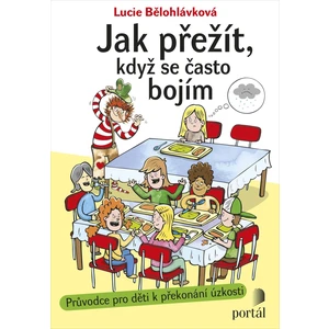 Jak přežít, když se často bojím - Průvodce pro děti k překonání úzkosti