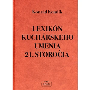 Lexikón kuchárskeho umenia 21. storočia - Kendík Konrád