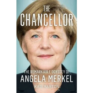 The Chancellor: The Remarkable Odyssey of Angela Merkel - Marton Kati