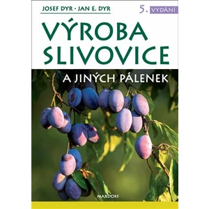 Výroba slivovice a jiných pálenek - Dyr Josef, Dyr Jan E.