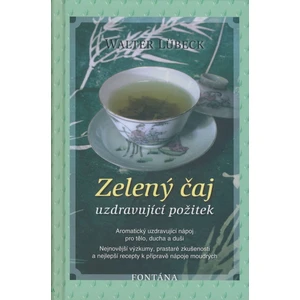 Zelený čaj -- Uzdravující požitek - Lübeck Walter