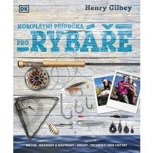 Kompletní průvodce rybáře - Henry Gilbey
