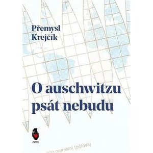 O auschwitzu psát nebudu - Přemysl Krejčík