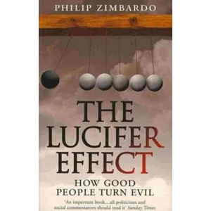 The Lucifer Effect : How Good People Turn Evil - Philip G. Zimbardo