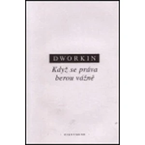 Když se práva berou vážně - Dworkin Ronald M.