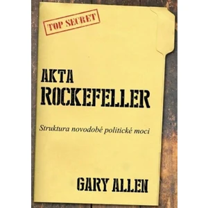 Akta Rockefeller - Strukturu novodobé politické moci - Allen Gary