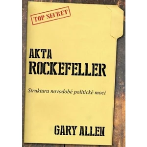 Akta Rockefeller - Strukturu novodobé politické moci - Allen Gary