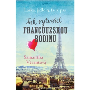 Láska, jídlo a faux pas: Jak vytvořit francouzskou rodinu - Samantha Vérantová