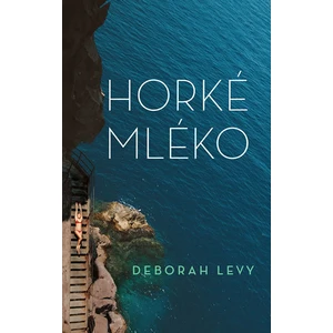 Horké mléko - Deborah Levy