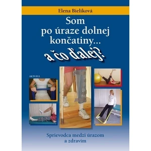 Som po úraze dolnej končatiny a čo ďalej? - Elena Bieliková