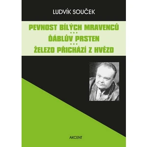 Pevnost bílých mravenců. Ďáblův prsten. Železo přichází z hvězd - Ludvík Souček