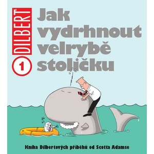Dilbert 1 - Jak vydrhnout velrybě stoličku - Scott Adams