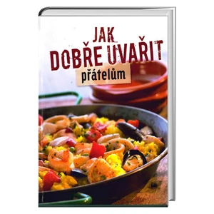 Jak dobře uvařit přátelům