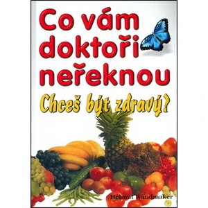 Co vám doktoři neřeknou - Helmut Wandmaker
