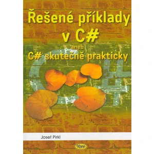 Řešené příklady v C sharp -- aneb C# skutečně prakticky