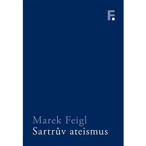 Sartrův ateismus - Feigl Marek