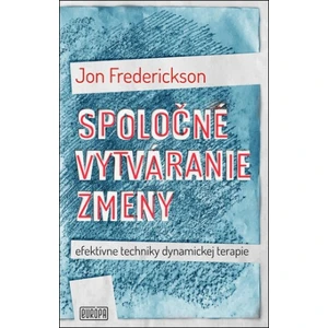 Spoločné vytváranie zmeny; efektívne techniky dynamickej terapie - Frederickson Jon