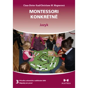 Montessori konkrétně 3 - Jazyk - Kaul Claus-Dieter, Wagnerová Christiane M.