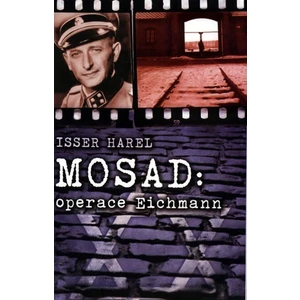 Mosad: operace Eichmann - Isser Harel