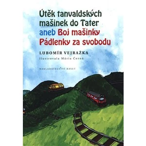 Útěk tanvaldských mašinek do Tater aneb Boj Mašinky Pádlenky za svobodu - Lubomír Vejražka