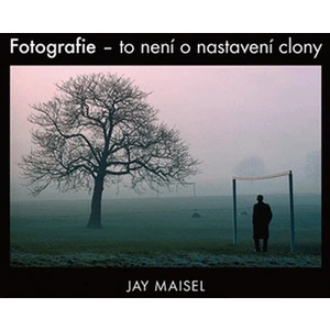 Fotografie – to není o nastavení clony - Jay Maisel