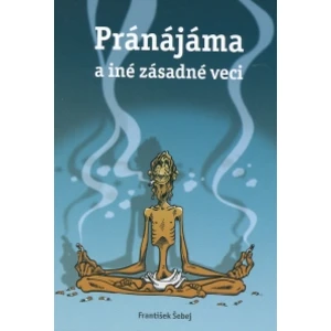 Pránájáma a iné zásadné veci - František Šebej