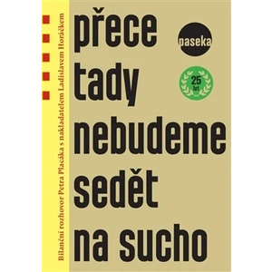 Přece tady nebudeme sedět na sucho