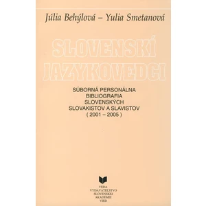Slovenskí jazykovedci - Súborná personálna bibliografia slovenských slovakistov a slavistov (2001-2005)
