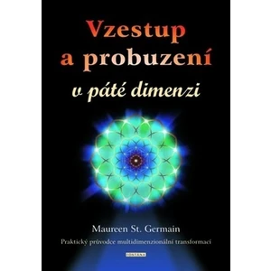 Vzestup a probuzení v páté dimenzii - Maureen St. Germain