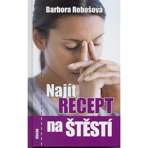 Najít recept na štěstí - Barbora Robošová