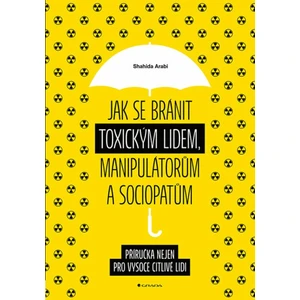 Jak se bránit toxickým lidem, manipulátorům a sociopatům - Shahida Arabi