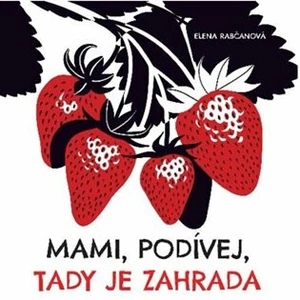 Mami, podívej, tady je zahrada - Elena Rabčanová