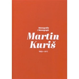 Martin Kuriš – Monografie 1997-2017 - Martin Kuriš