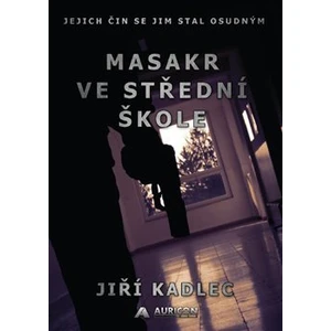 Masakr ve střední škole - Jiří Kadlec