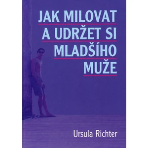 JAK MILOVAT MLADŠÍHO MUŽE - Richter Ursula