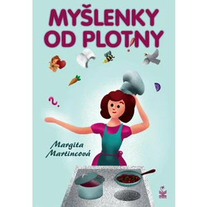 Myšlenky od plotny - Martincová Margita