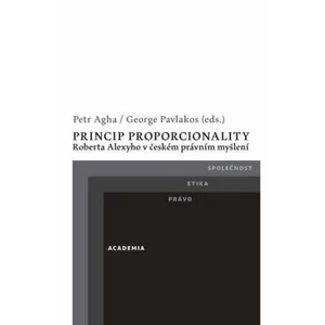 Princip proporcionality Roberta Alexyho v českém právním myšlení - Petr Agha, George Pavlakos