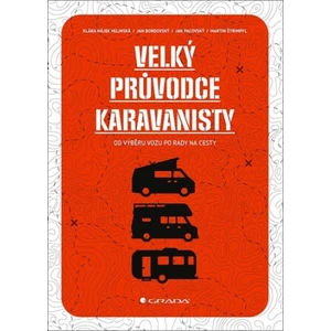 Velký průvodce karavanisty - Od výběru vozu po rady na cesty - Martin Štrimpfl, Hájek Velínská Klára, Pacovský Jan, Bordovský Jan