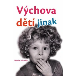 Výchova dětí jinak - Nicola Schmidt