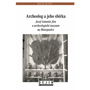 Archeolog a jeho sbírka - Miloš Hlava