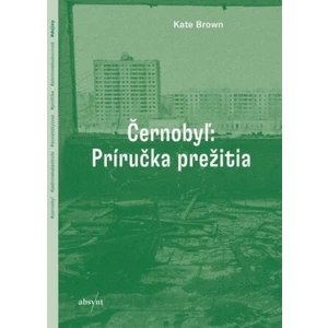 Černobyľ Príručka prežitia - Kate Brown
