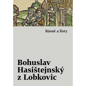 Básně a listy - Bohuslav Hasištejnský z Lobko