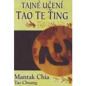 Tajné učení Tao te ťing - Mantak Chia