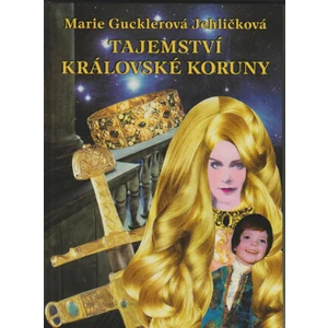 Tajemství královské koruny - Gucklerová Jehličková Marie