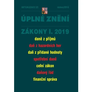 AKTUALIZACE I/3 - Úplné znění po novele: Zákon o daních z příjmů, Zákon o dani z hazardních her, DPH, Spotřební daně, Celní zákon, Daňový řád, Finančn