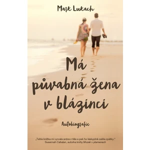 Má půvabná žena v blázinci – autobiografie - LUKACH Mark