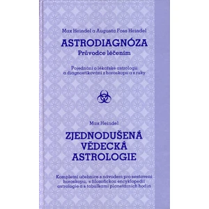 Astrodiagnóza - průvodce léčením / Zjednodušená vědecká astrologie - Augusta Fossová-Heindelová, Max Heindel